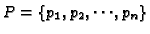 $P = \{p_1,p_2,\cdots,p_n\}$