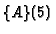 $\{A\} (5)$