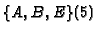 $\{A, B, E\} (5)$