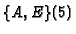 $\{A, E\} (5)$
