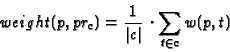 \begin{displaymath}weight(p,pr_c ) = \frac{1}{{\vert c\vert}}\, \cdot \sum\limits_{t \in c}
{w(p,t)}
\end{displaymath}