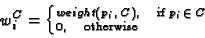 \begin{displaymath}w_i^C = \left\{ {_{0,\quad {\rm otherwise}}^{weight(p_i ,\,C),\quad
{\rm if}\;p_i \, \in \,C} } \right.
\end{displaymath}