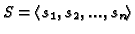 $S = \left\langle {s_1, s_2, ... , s_n} \right\rangle$