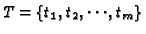 $T = \{t_1, t_2,
\cdots, t_m \}$