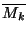 $\overline{M_k}$