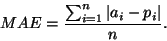 \begin{displaymath}
MAE = \frac{\sum^{n}_{i=1} \vert a_i - p_i\vert}{n}.
\end{displaymath}