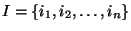 $I = \{i_1, i_2, \ldots, i_n\}$